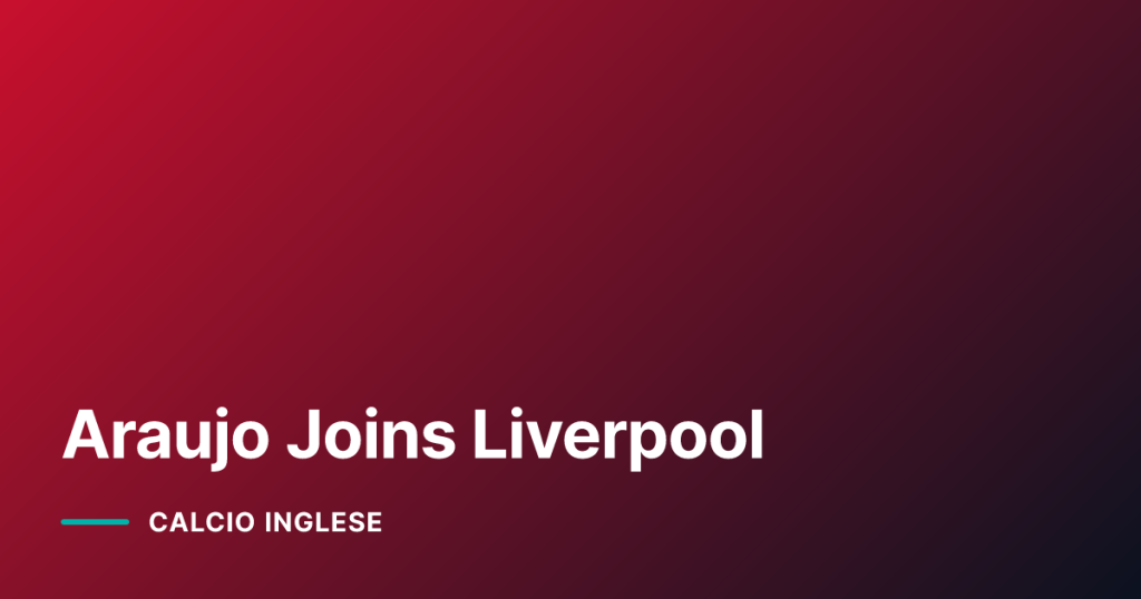 Araujo Joins Liverpool