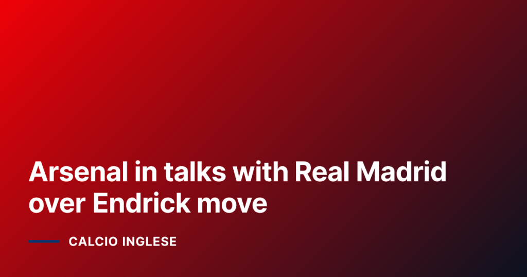Arsenal in talks with Real Madrid over Endrick move
