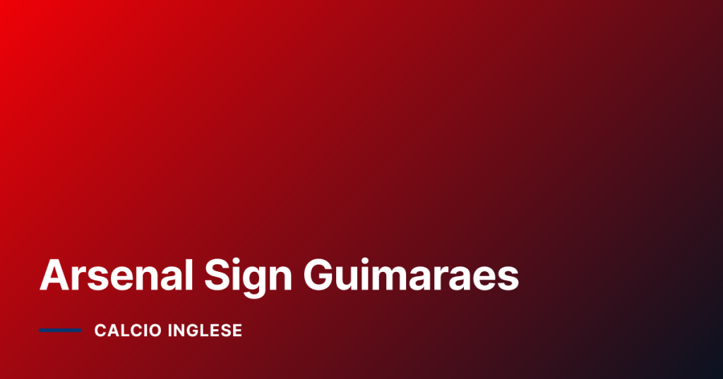 Arsenal Sign Guimaraes