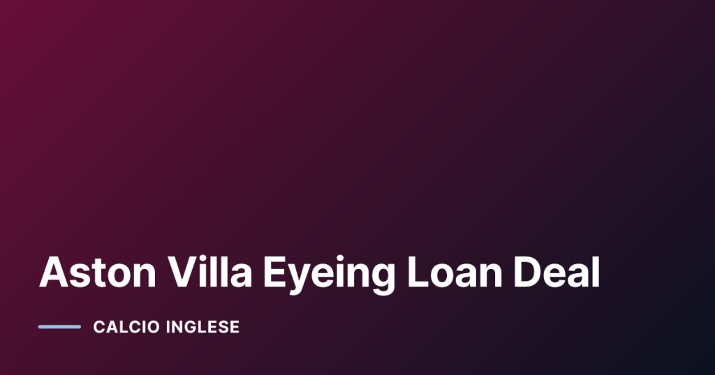 Aston Villa Eyeing Loan Deal
