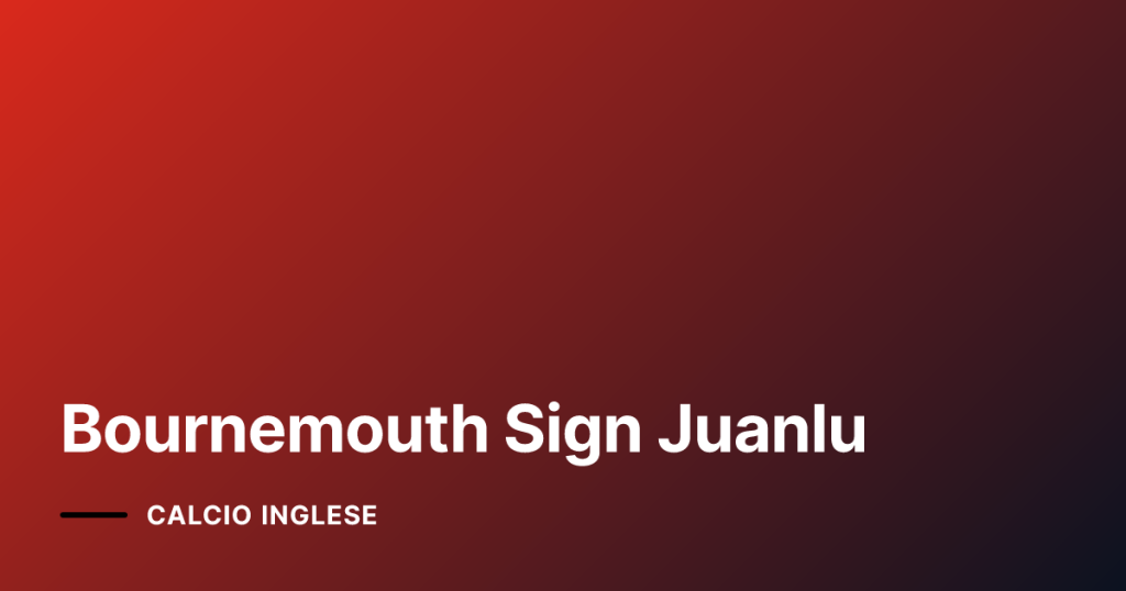 Bournemouth Sign Juanlu