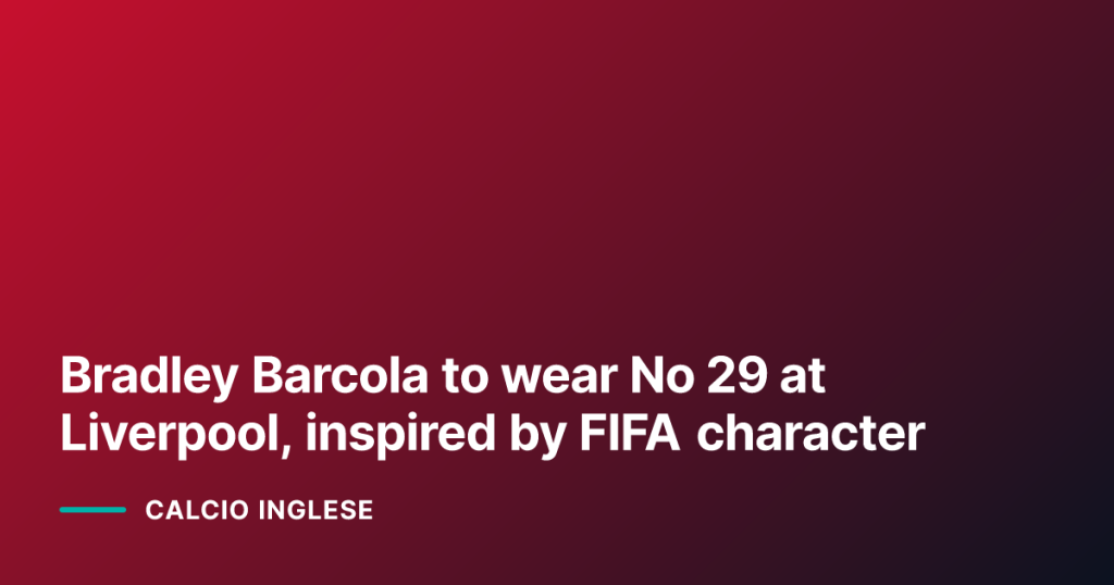 Bradley Barcola to wear No 29 at Liverpool, inspired by FIFA character
