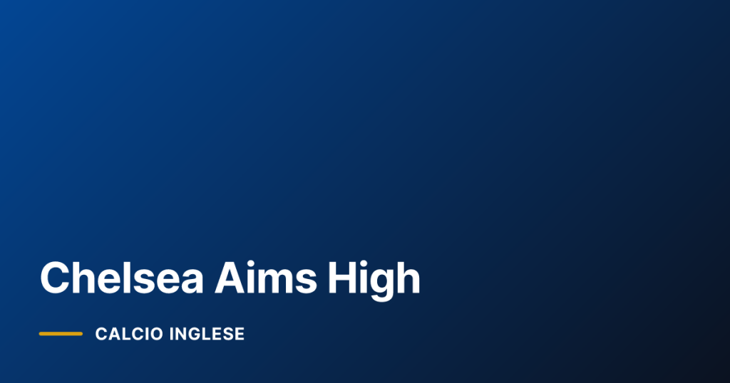 Chelsea Aims High