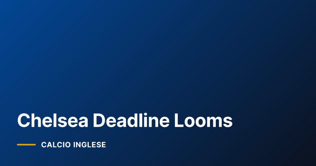 Chelsea Deadline Looms