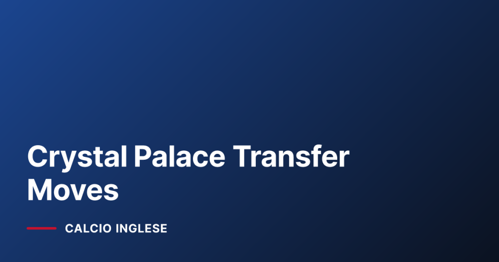 Crystal Palace Transfer Moves