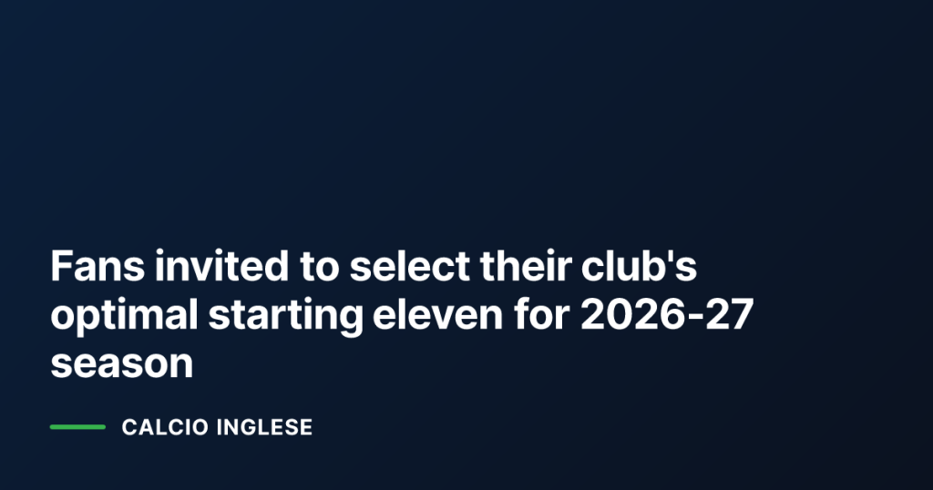 Fans invited to select their club's optimal starting eleven for 2026‑27 season
