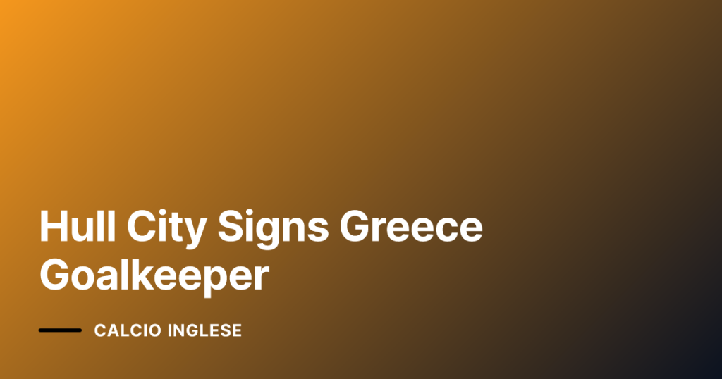 Hull City Signs Greece Goalkeeper