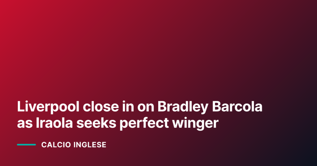 Liverpool close in on Bradley Barcola as Iraola seeks perfect winger