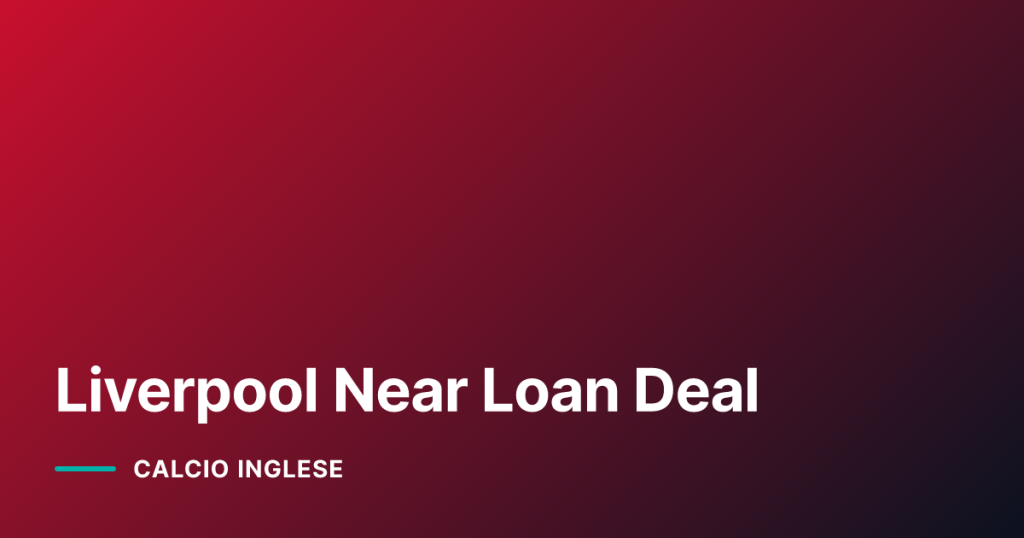 Liverpool Near Loan Deal