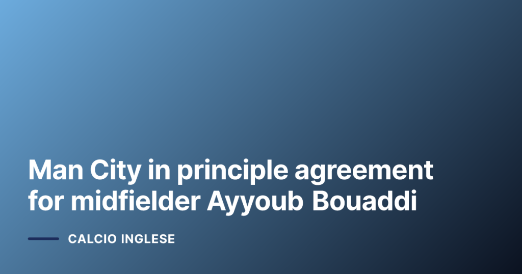 Man City in principle agreement for midfielder Ayyoub Bouaddi