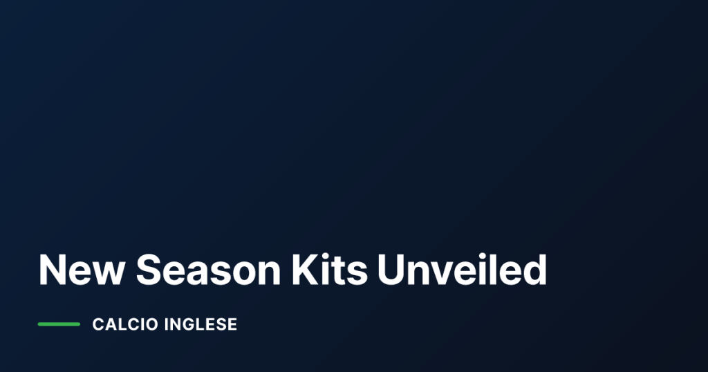 New Season Kits Unveiled