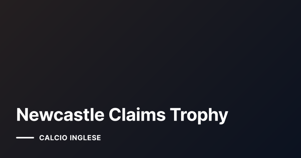 Newcastle Claims Trophy