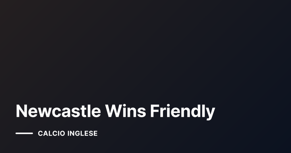 Newcastle Wins Friendly