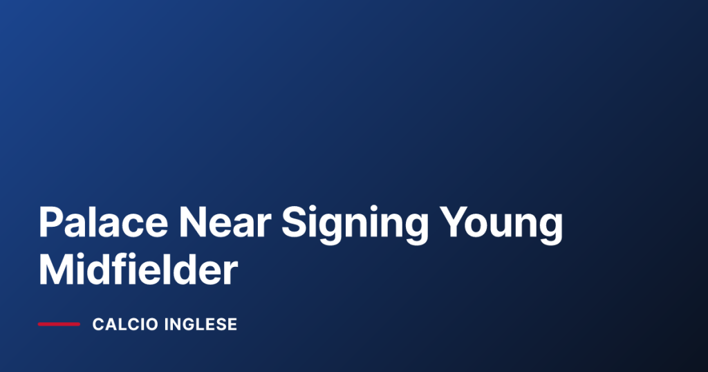 Palace Near Signing Young Midfielder