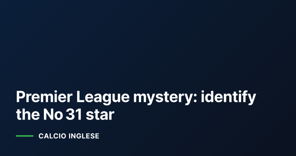 Premier League mystery: identify the No 31 star