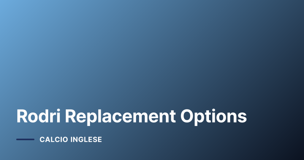 Rodri Replacement Options