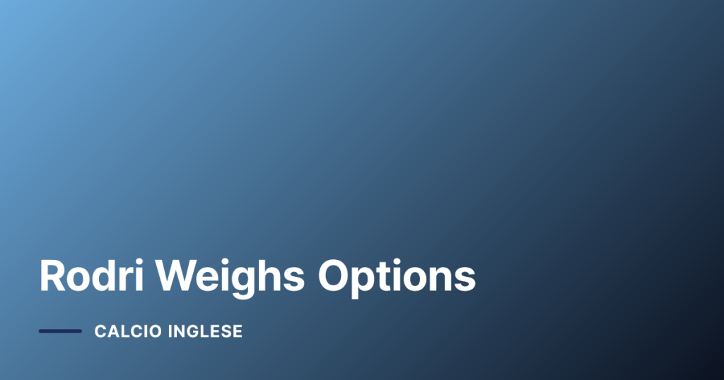 Rodri Weighs Options
