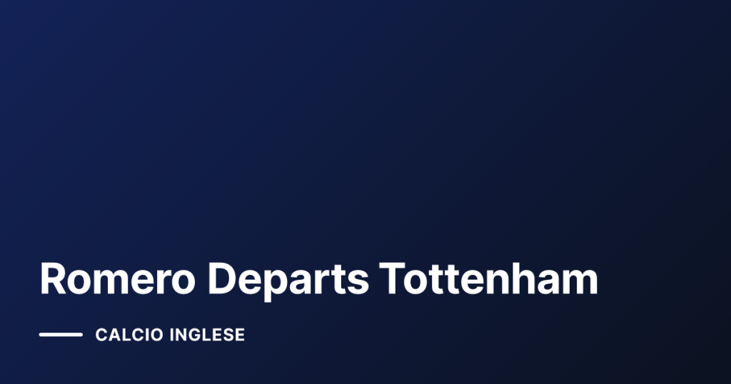 Romero Departs Tottenham