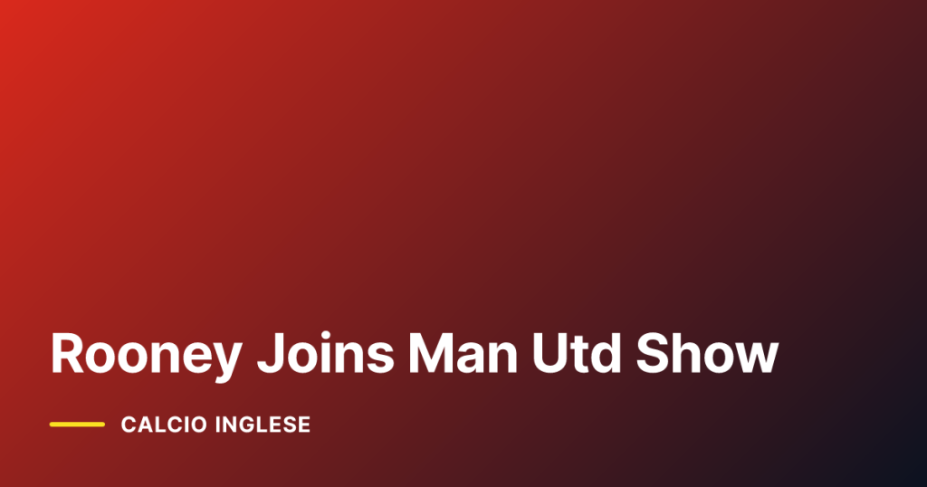 Rooney Joins Man Utd Show