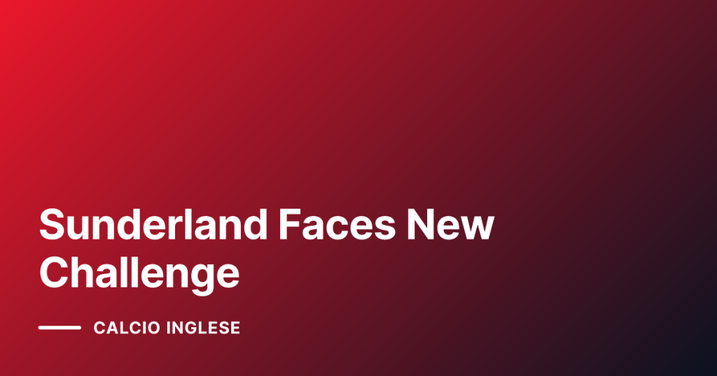 Sunderland Faces New Challenge