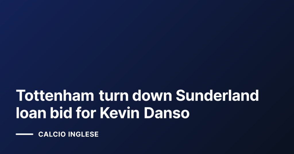 Tottenham turn down Sunderland loan bid for Kevin Danso