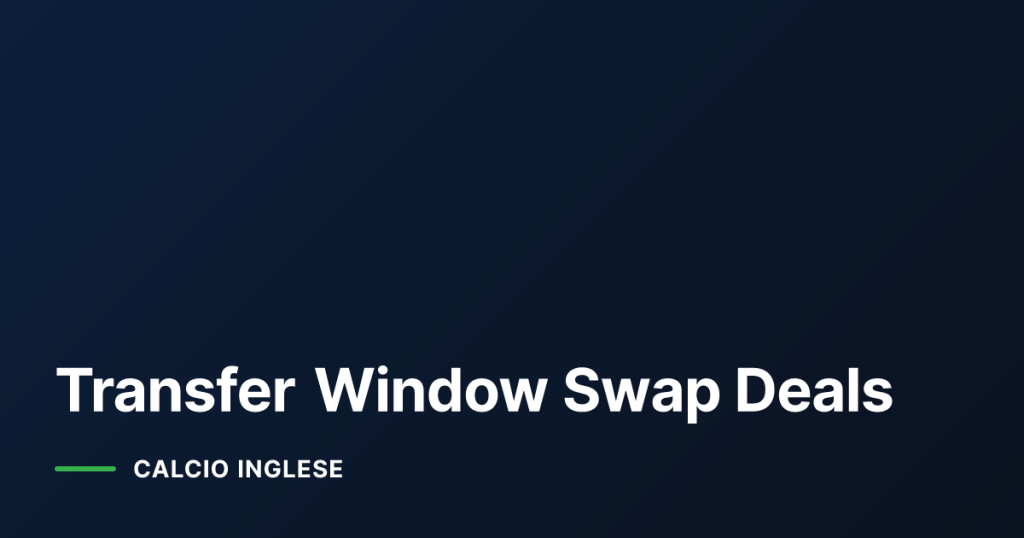 Transfer Window Swap Deals