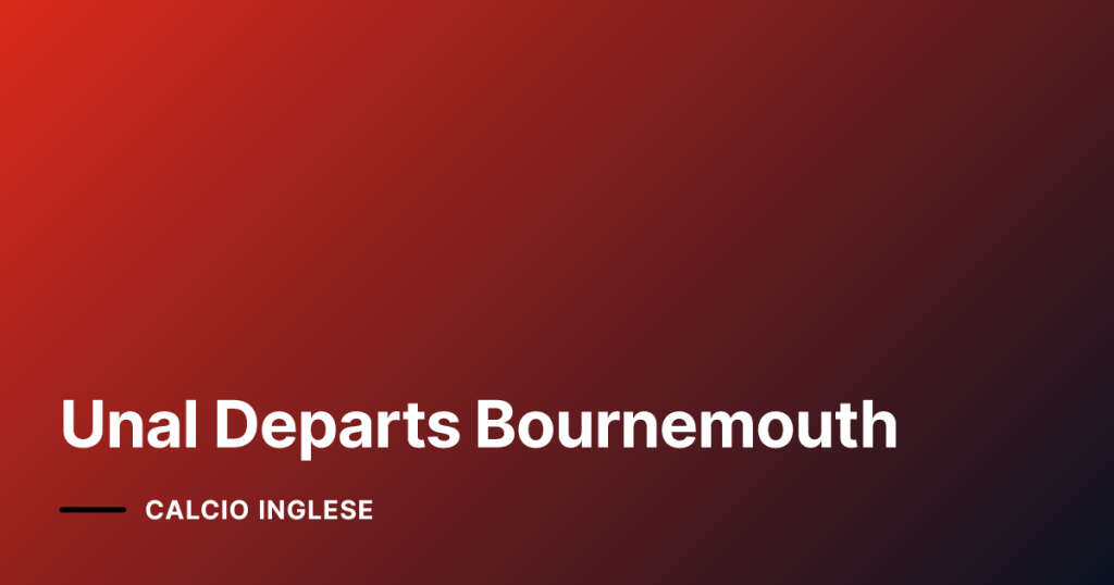 Unal Departs Bournemouth