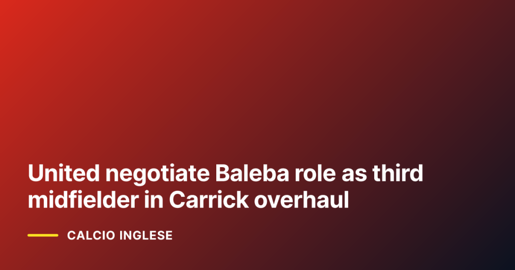 United negotiate Baleba role as third midfielder in Carrick overhaul