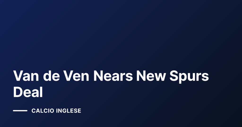 Van de Ven Nears New Spurs Deal