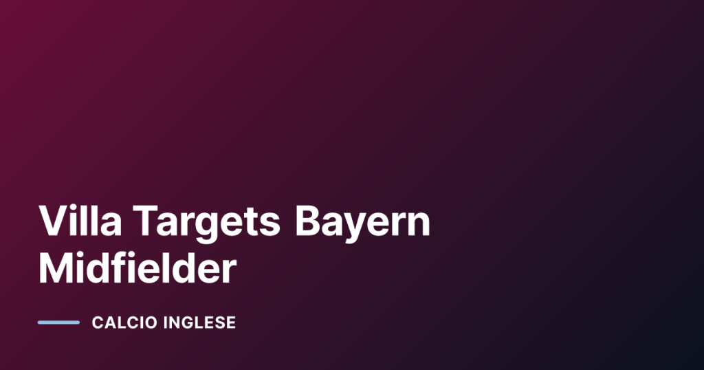Villa Targets Bayern Midfielder